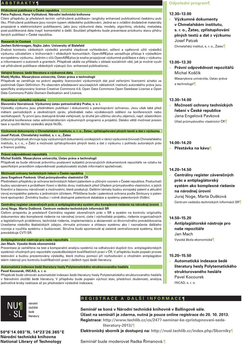 Jedná se o zvláštní dodatečné materiály propojené s elektronickými publikacemi, jako jsou výzkumná data, modely, algoritmy, obrázky, metadata, post-publikovaná data (např. komentáře) a další.