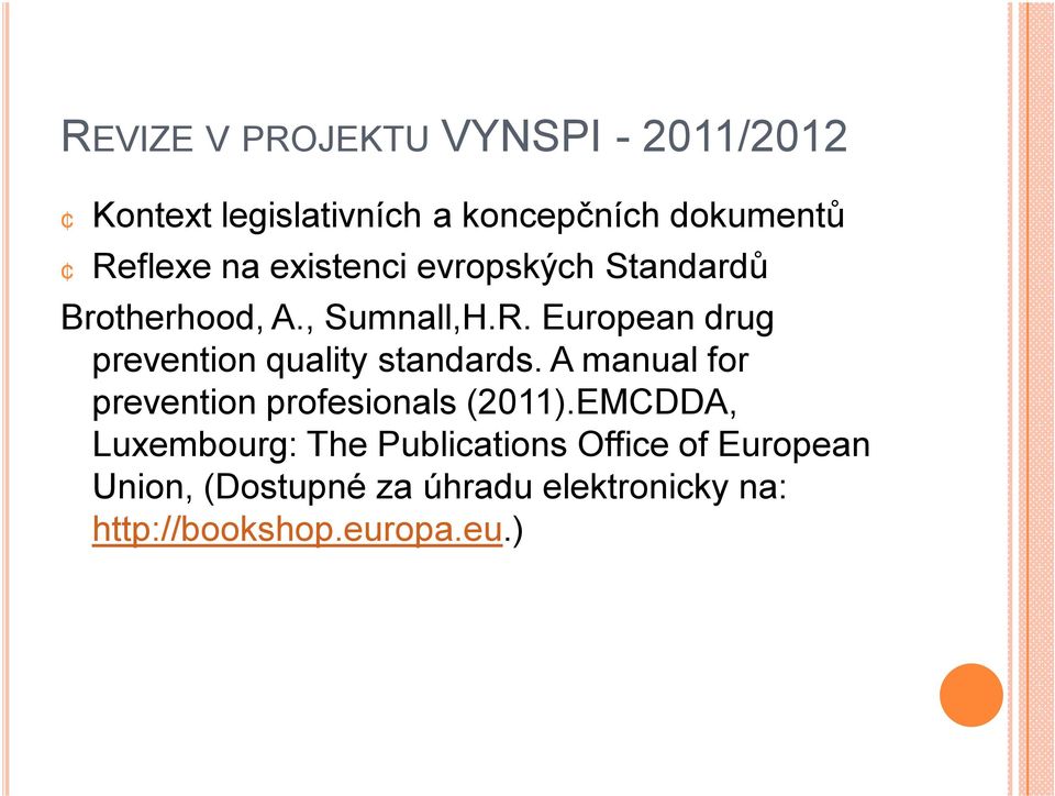 European drug prevention quality standards. A manual for prevention profesionals (2011).