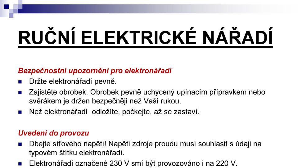 Než elektronářadí odložíte, počkejte, až se zastaví. Uvedení do provozu Dbejte síťového napětí!