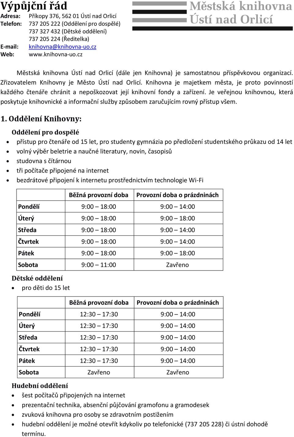 Knihovna je majetkem města, je proto povinností každého čtenáře chránit a nepoškozovat její knihovní fondy a zařízení.