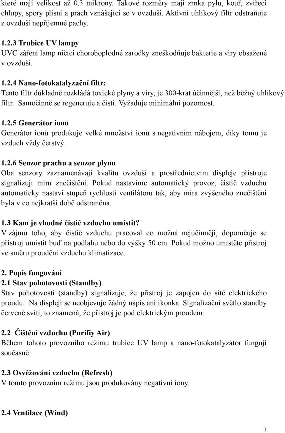 Samočinně se regeneruje a čistí. Vyžaduje minimální pozornost. 1.2.