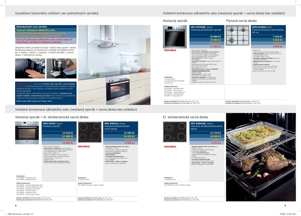doplňkové nabídky Základním setem je myšlena trouba + deska nebo sporák + deska. Kombinace obecně smí obsahovat 1 výrobek od každého druhu, tzn.