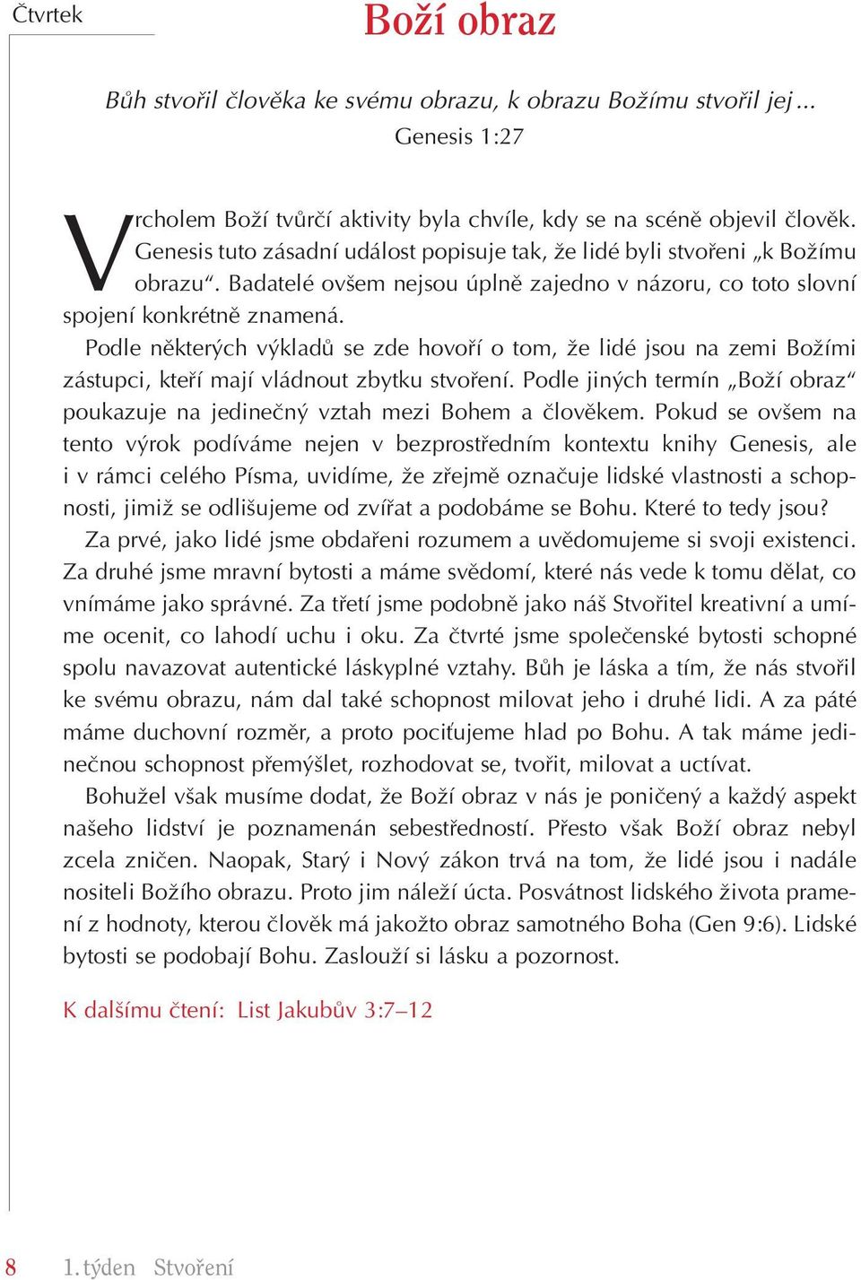 Podle nûkter ch v kladû se zde hovofií o tom, Ïe lidé jsou na zemi BoÏími zástupci, ktefií mají vládnout zbytku stvofiení.