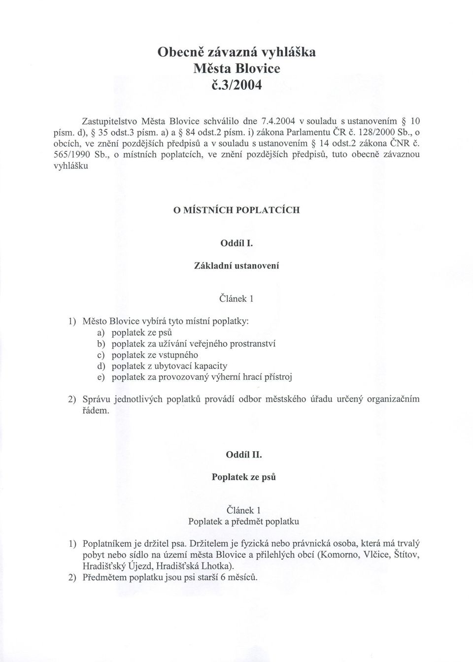, o místních poplatcích, ve znení pozdejších predpisu, tuto obecne závaznou vyhlášku o MÍSTNÍCH POPLATCÍCH Oddíl I.