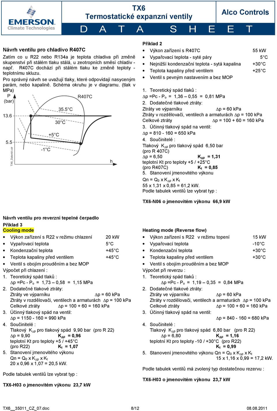 (tlak v MPa) Příklad 2 Výkon zařízení s R407C 55 kw Vypařovací teplota - syté páry 5 C Nejnižší kondenzační teplota - sytá kapalina +30 C Teplota kapaliny před ventilem +25 C Ventil s pevným