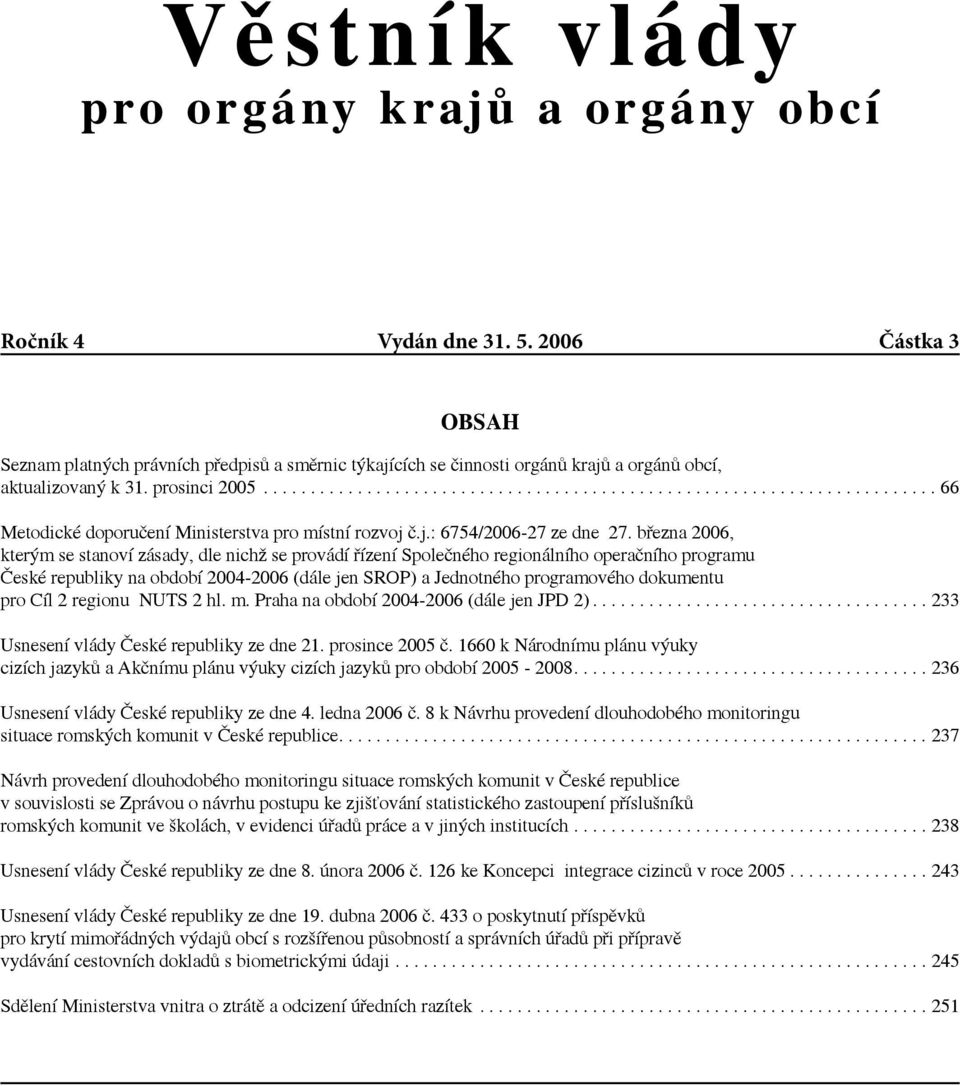 ....................................................................... 66 Metodické doporučení Ministerstva pro místní rozvoj č.j.: 6754/2006-27 ze dne 27.