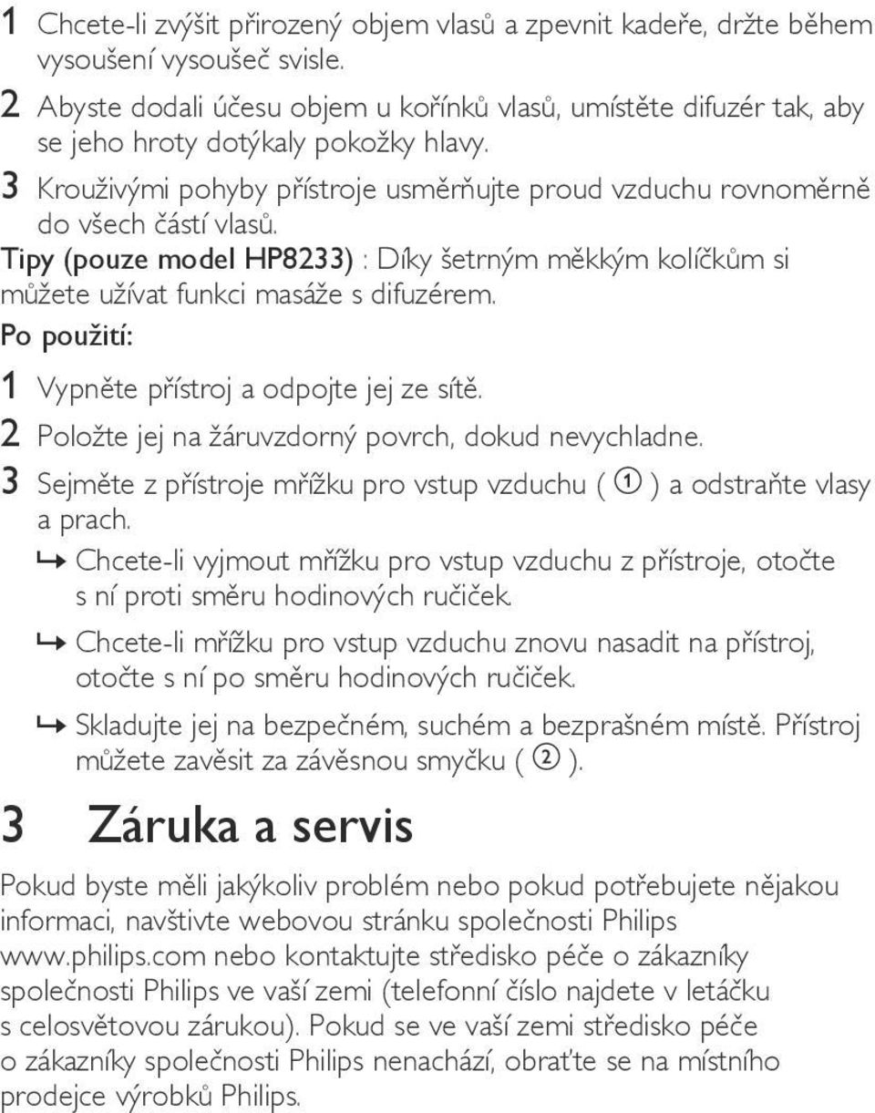 Tipy (pouze model HP8233) : Díky šetrným měkkým kolíčkům si můžete užívat funkci masáže s difuzérem. Po použití: 1 Vypněte přístroj a odpojte jej ze sítě.