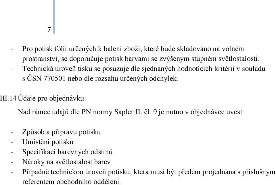 14 Údaje pro objednávku: Nad rámec údajů dle PN normy Sapler II. čl.