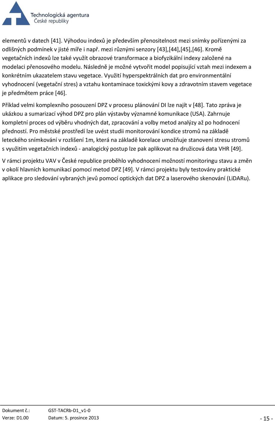 Následně je možné vytvořit model popisující vztah mezi indexem a konkrétním ukazatelem stavu vegetace.