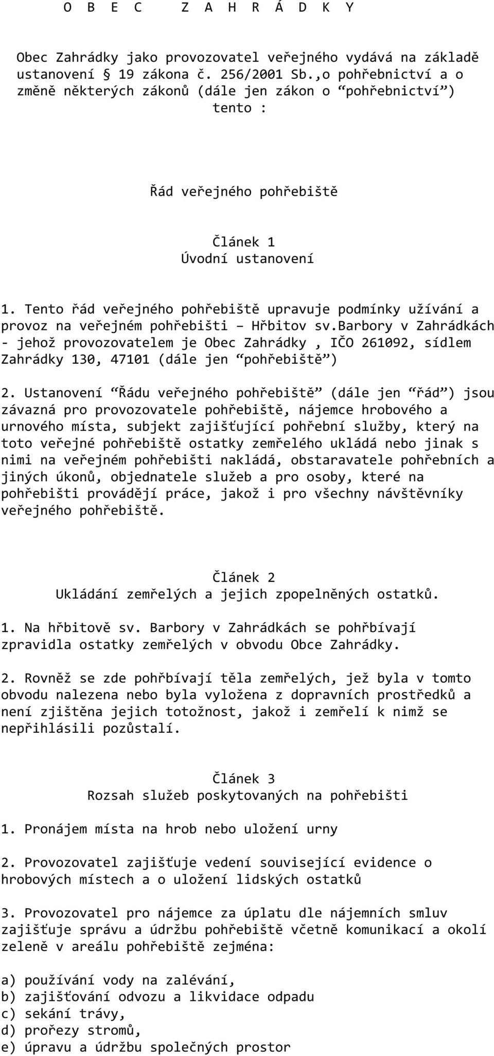 Tento řád veřejného pohřebiště upravuje podmínky užívání a provoz na veřejném pohřebišti Hřbitov sv.