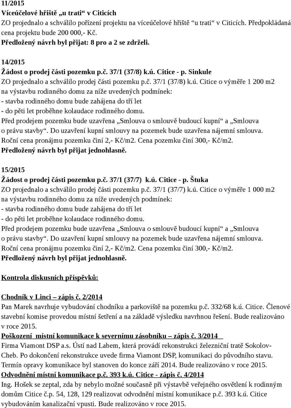 Citice - p. Sinkule ZO projednalo a schválilo prodej části pozemku p.č. 37/1 (37/8) k.ú.