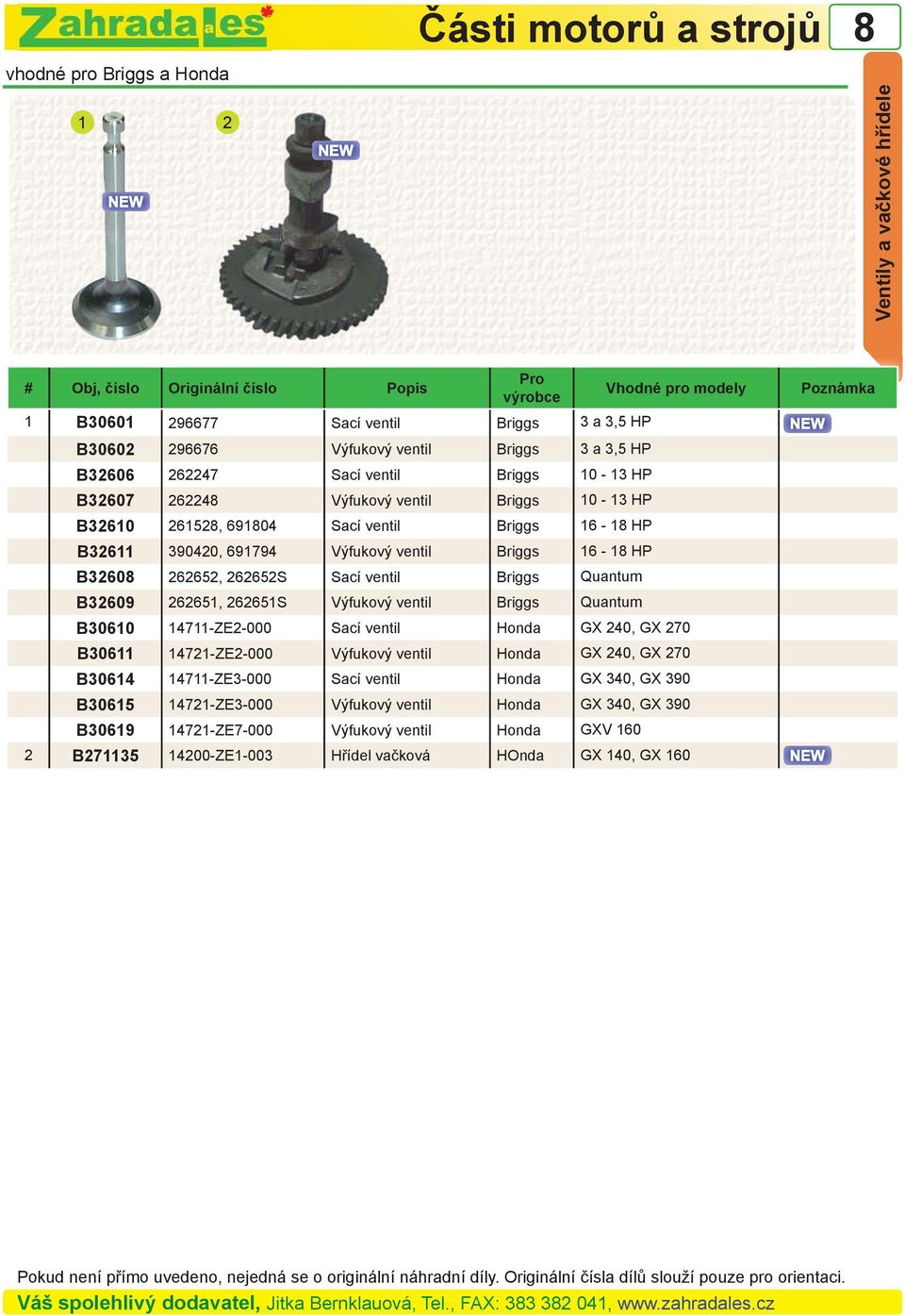 Výfukový ventil Briggs 16-1 HP B3260 262652, 262652S Sací ventil Briggs Quantum B32609 262651, 262651S Výfukový ventil Briggs Quantum B30610 14711-ZE2-000 Sací ventil Honda GX 240, GX 270 B30611