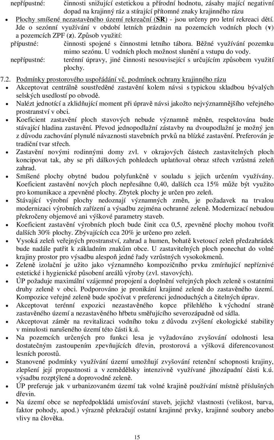 Zpsob využití: ípustné: innosti spojené s innostmi letního tábora. Bžné využívání pozemku mimo sezónu. U vodních ploch možnost slunní a vstupu do vody.