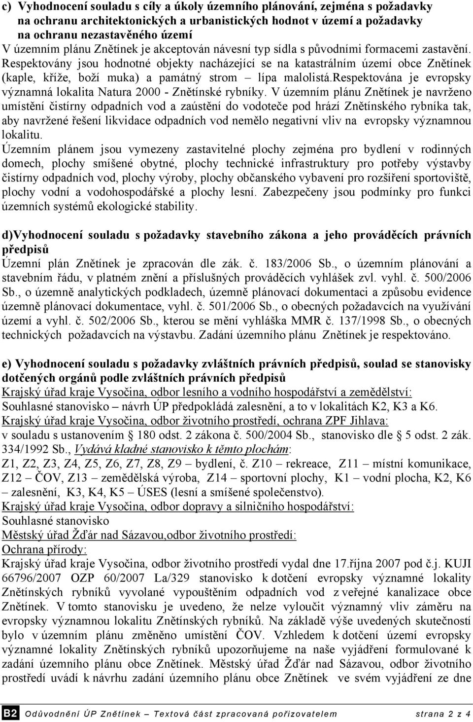 Respektovány jsou hodnotné objekty nacházející se na katastrálním území obce Znětínek (kaple, kříže, boží muka) a památný strom lípa malolistá.