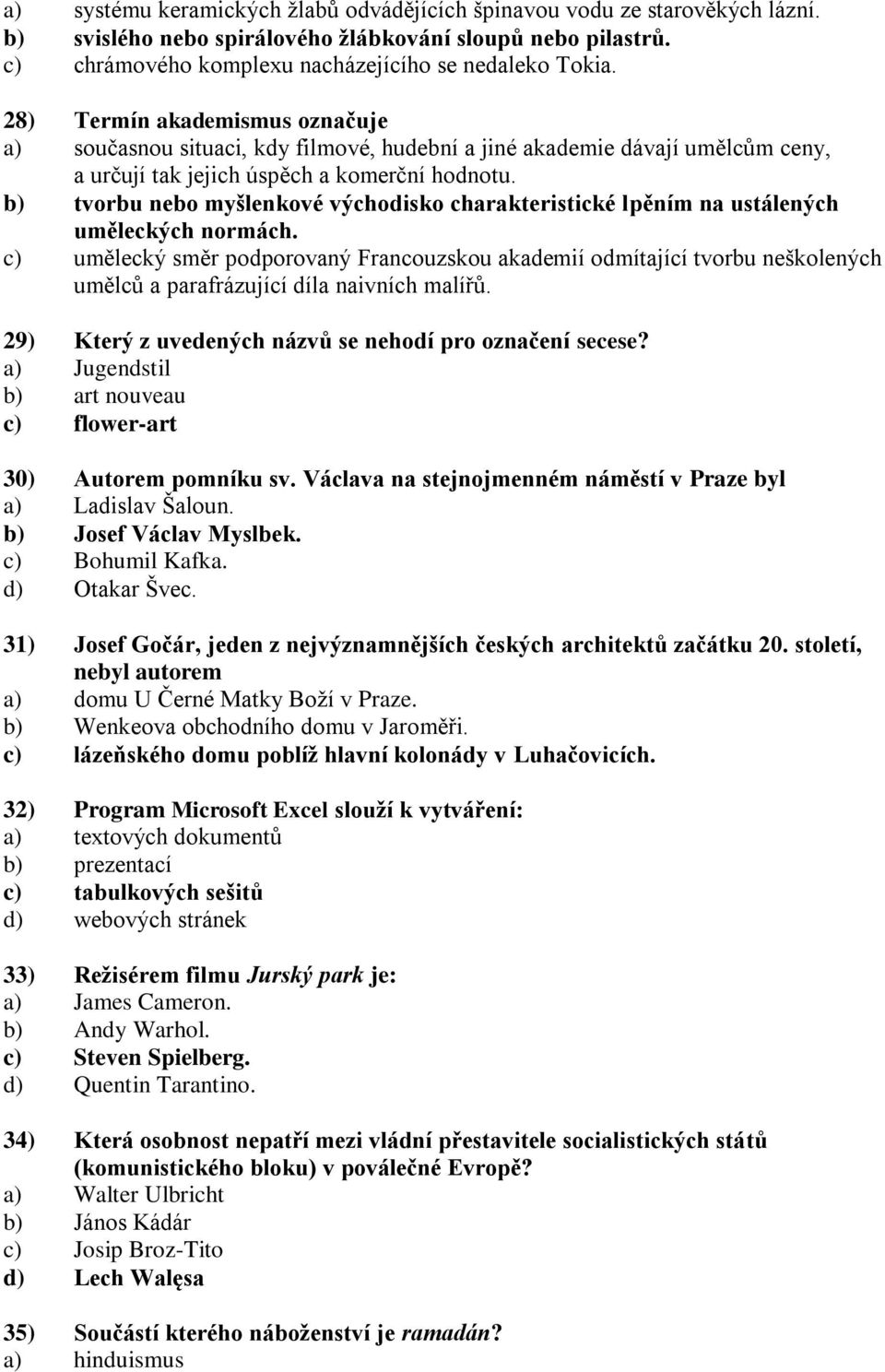b) tvorbu nebo myšlenkové východisko charakteristické lpěním na ustálených uměleckých normách.