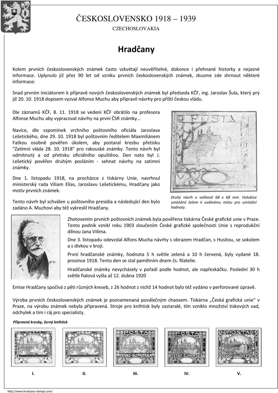 Jaroslav Šula, který prý již 20. 10. 1918 dopisem vyzval Alfonse Muchu aby připravil návrhy pro příští českou vládu. Dle záznamů KČF, 8. 11.