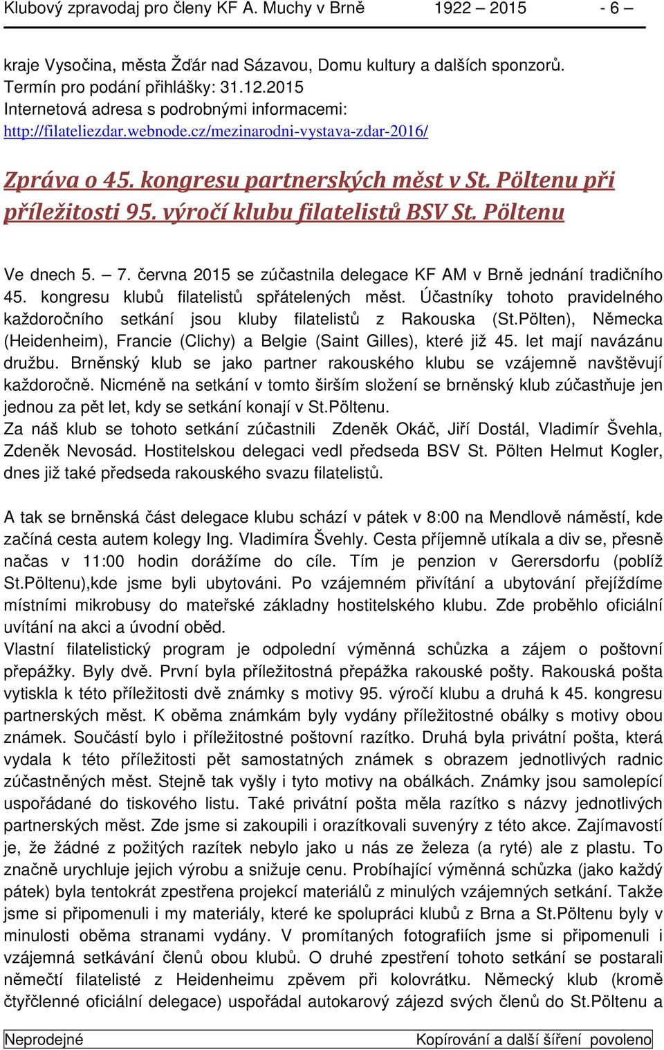 výročí klubu filatelistů BSV St. Pöltenu Ve dnech 5. 7. června 2015 se zúčastnila delegace KF AM v Brně jednání tradičního 45. kongresu klubů filatelistů spřátelených měst.