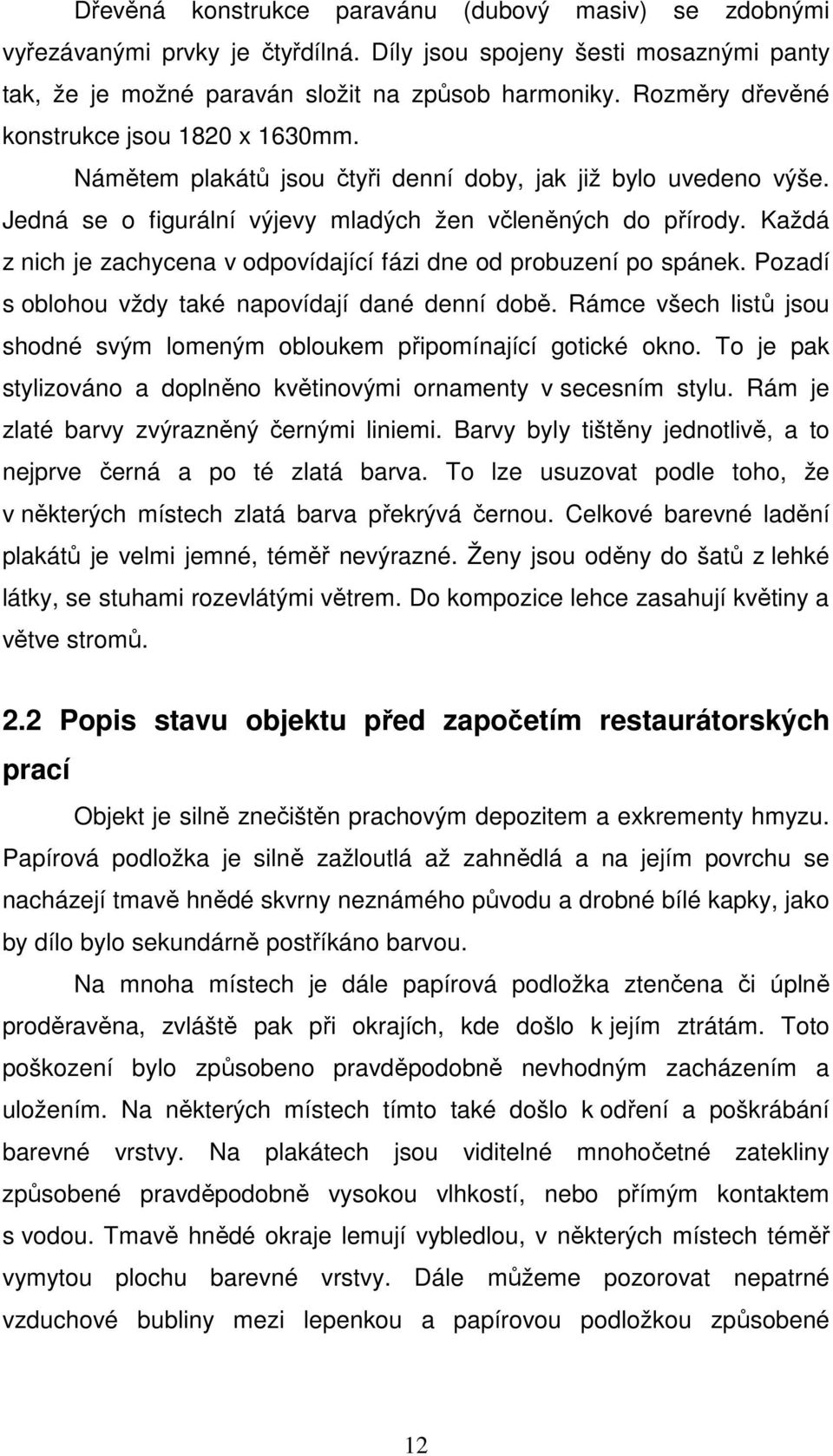 Každá z nich je zachycena v odpovídající fázi dne od probuzení po spánek. Pozadí s oblohou vždy také napovídají dané denní době.