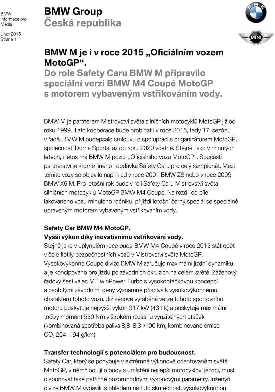 BMW M podepsalo smlouvu o spolupráci s origanizátorem MotoGP, společností Dorna Sports, až do roku 2020 včetně. Stejně, jako v minulých letech, i letos má BMW M pozici Oficiálního vozu MotoGP.