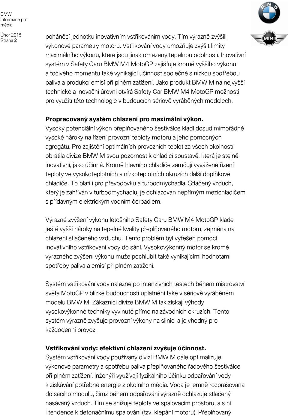 Inovativní systém v Safety Caru BMW M4 MotoGP zajišťuje kromě vyššího výkonu a točivého momentu také vynikající účinnost společně s nízkou spotřebou paliva a produkcí emisí při plném zatížení.