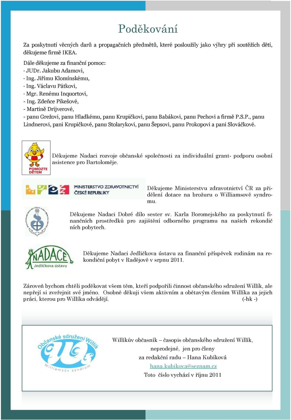 P., panu Lindnerovi, pani Krupičkové, panu Stolarykovi, panu Šepsovi, panu Prokopovi a pani Slováčkové.