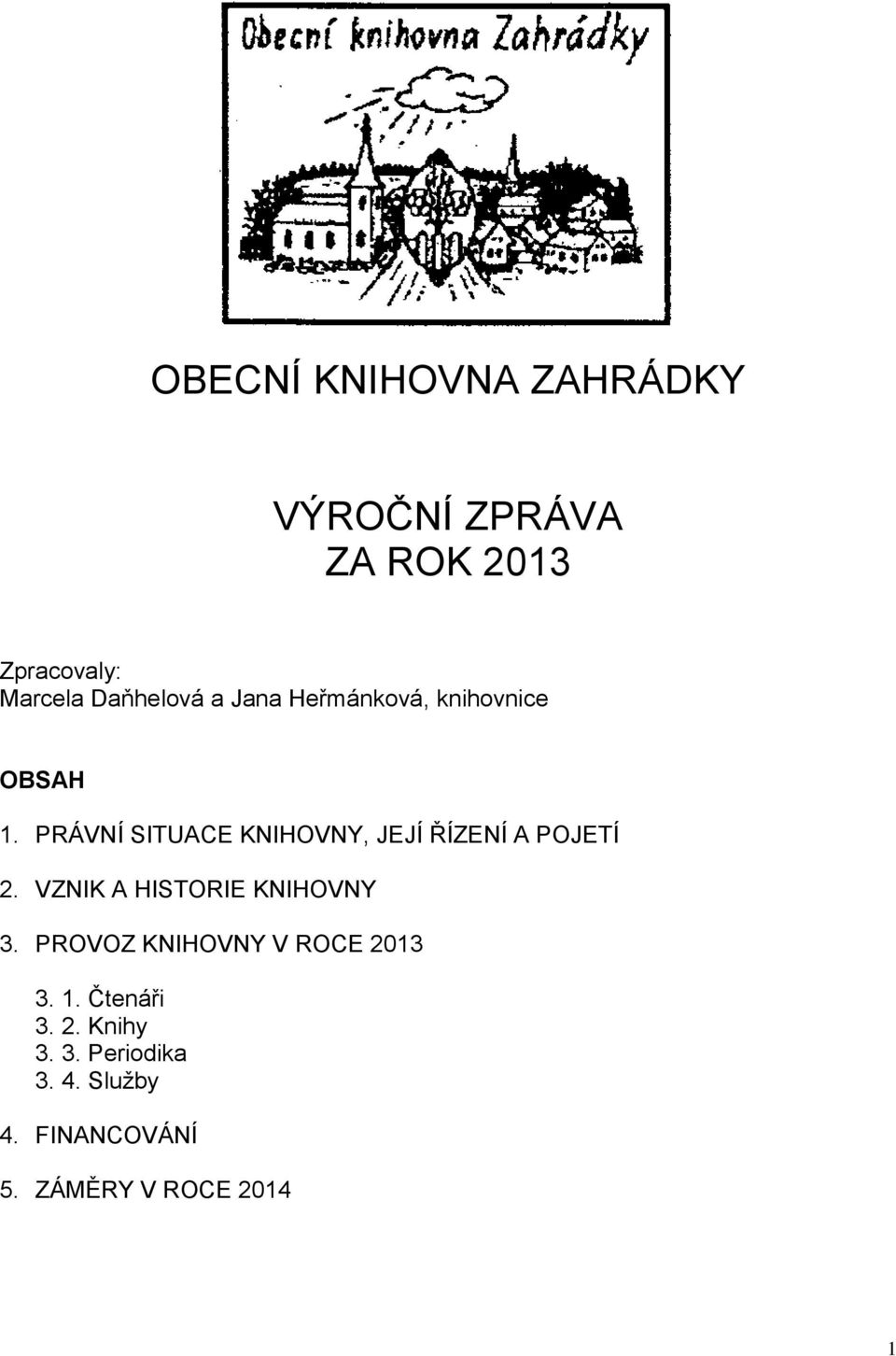 PRÁVNÍ SITUACE KNIHOVNY, JEJÍ ŘÍZENÍ A POJETÍ 2. VZNIK A HISTORIE KNIHOVNY 3.