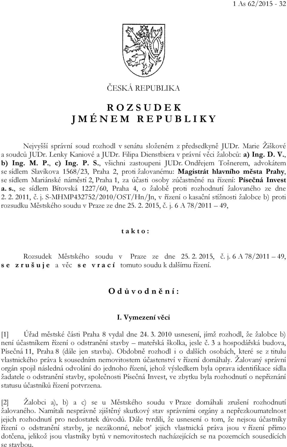 Ondřejem Tošnerem, advokátem se sídlem Slavíkova 1568/23, Praha 2, proti žalovanému: Magistrát hlavního města Prahy, se sídlem Mariánské náměstí 2, Praha 1, za účasti osoby zúčastněné na řízení: