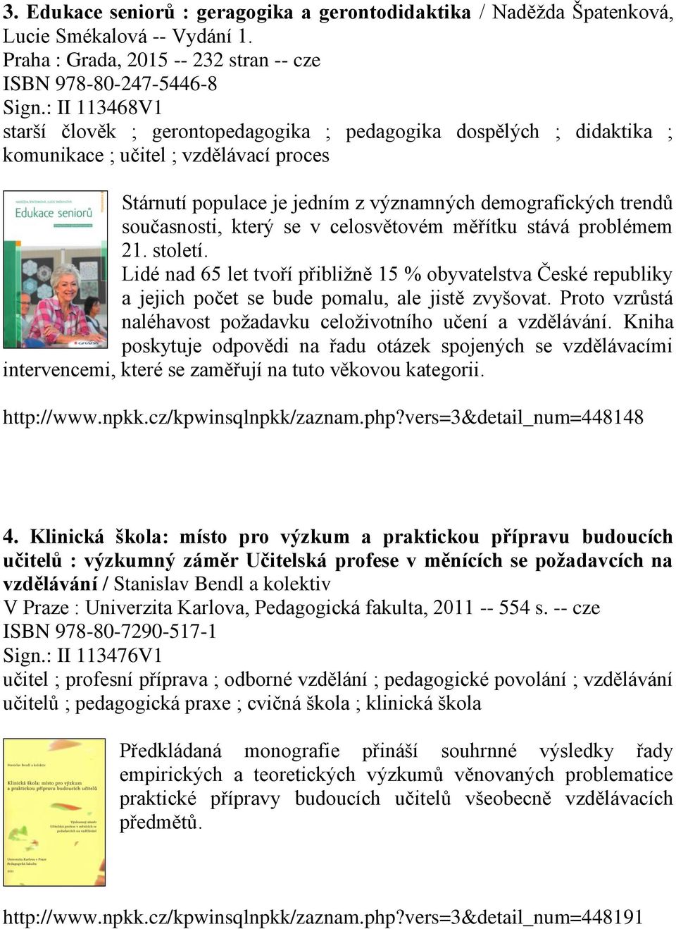 současnosti, který se v celosvětovém měřítku stává problémem 21. století. Lidé nad 65 let tvoří přibližně 15 % obyvatelstva České republiky a jejich počet se bude pomalu, ale jistě zvyšovat.