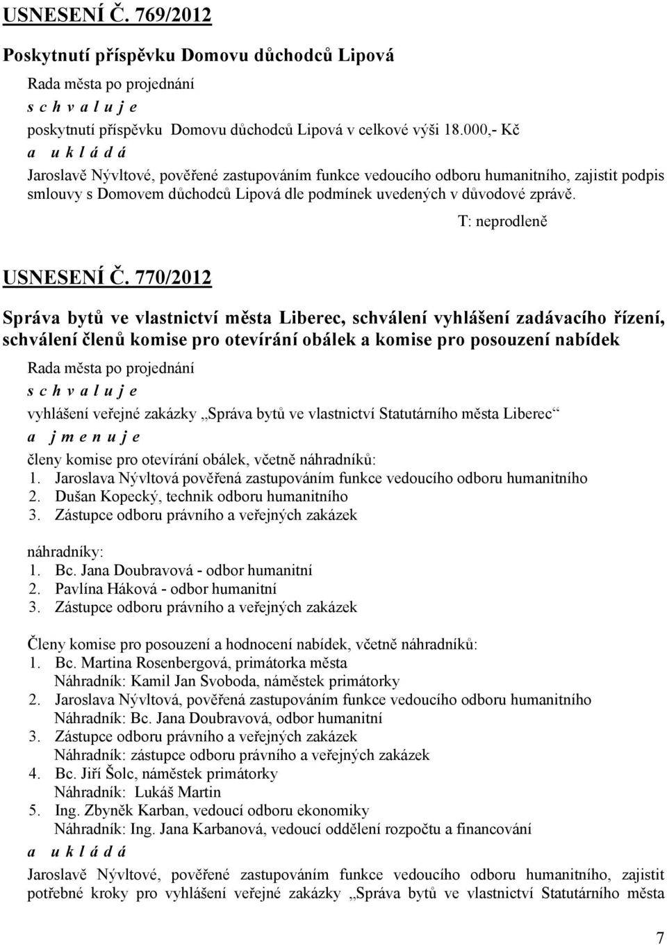 T: neprodleně USNESENÍ Č.