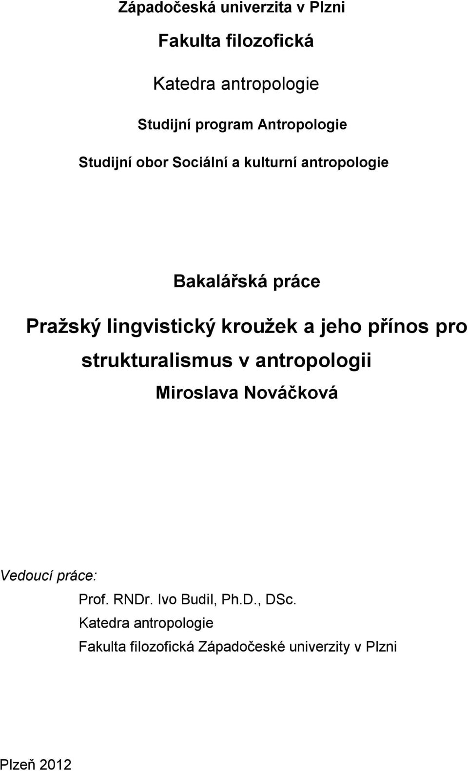 kroužek a jeho přínos pro strukturalismus v antropologii Miroslava Nováčková Vedoucí práce: Prof.