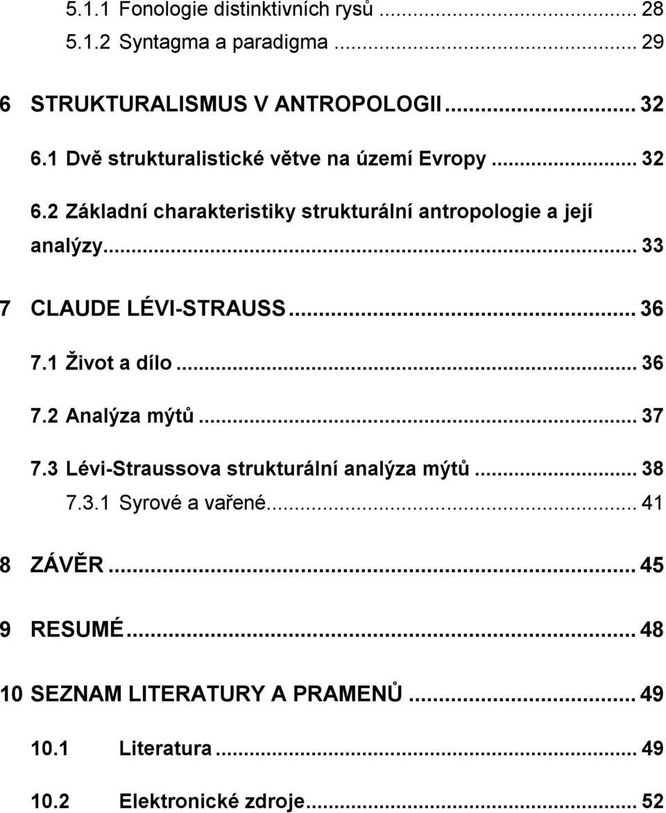.. 33 7 CLAUDE LÉVI-STRAUSS... 36 7.1 Život a dílo... 36 7.2 Analýza mýtů... 37 7.3 Lévi-Straussova strukturální analýza mýtů.