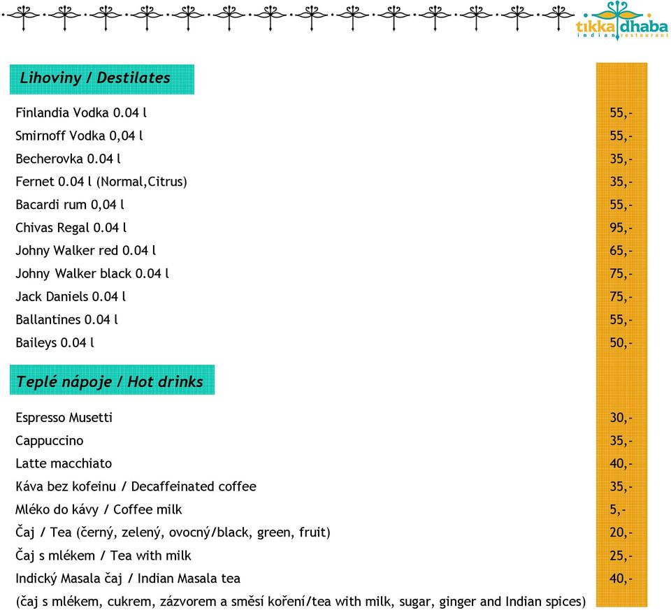 04 l 50,- Teplé nápoje / Hot drinks Espresso Musetti 30,- Cappuccino 35,- Latte macchiato 40,- Káva bez kofeinu / Decaffeinated coffee 35,- Mléko do kávy / Coffee milk 5,- Čaj