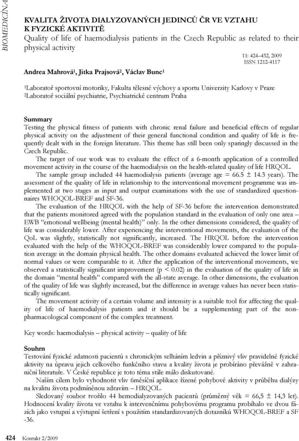 centrum Praha Summary Testing the physical fitness of patients with chronic renal failure and beneficial effects of regular physical activity on the adjustment of their general functional condition