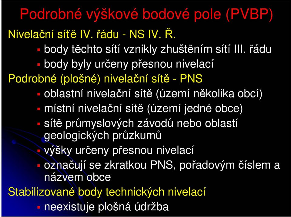 místní nivelační sítě (území jedné obce) sítě průmyslových závodů nebo oblastí geologických průzkumů výšky určeny přesnou