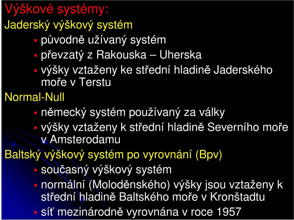 hladině Severního moře v Amsterodamu Baltský výškový systém po vyrovnání (Bpv) současný výškový systém normální