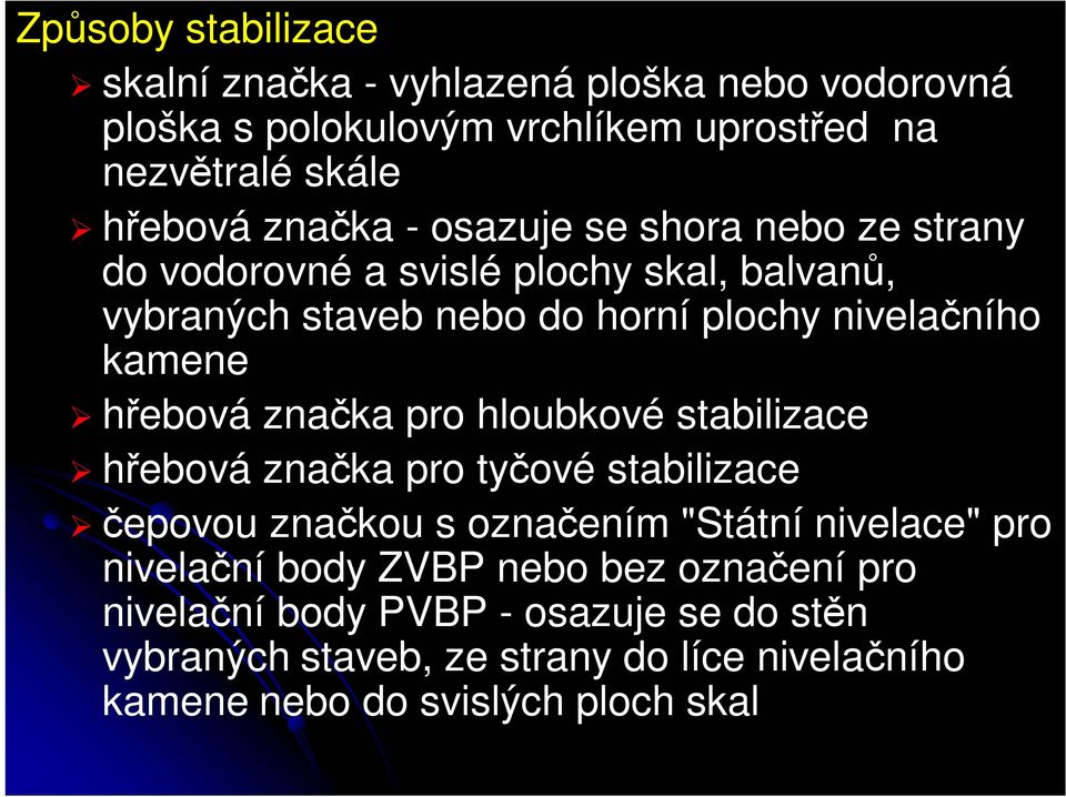 značka pro hloubkové stabilizace hřebová značka pro tyčové stabilizace čepovou značkou s označením "Státní nivelace" pro nivelační body ZVBP