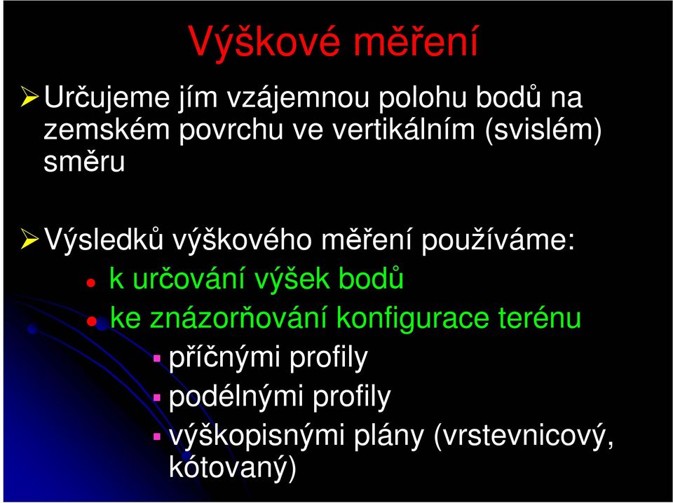 používáme: k určování výšek bodů ke znázorňování konfigurace terénu