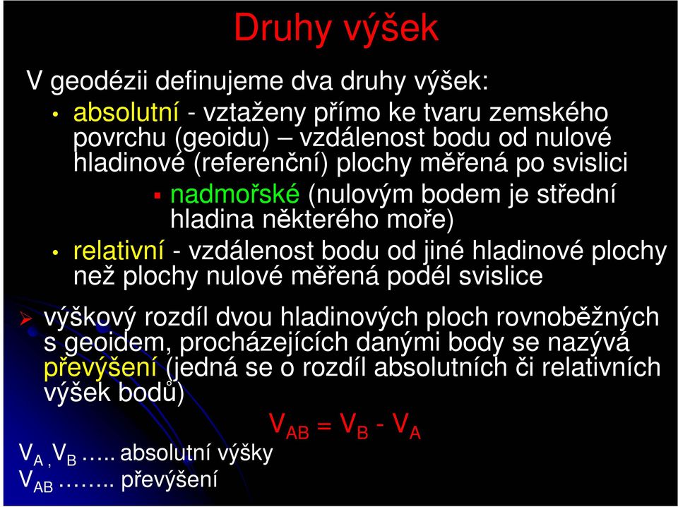 jiné hladinové plochy než plochy nulové měřená podél svislice výškový rozdíl dvou hladinových ploch rovnoběžných s geoidem, procházejících