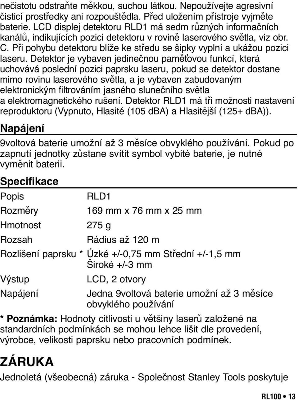 Při pohybu detektoru blíže ke středu se šipky vyplní a ukážou pozici laseru.