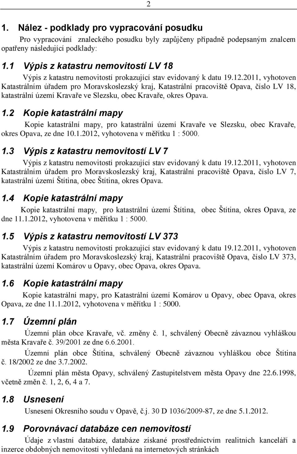 2011, vyhotoven Katastrálním úřadem pro Moravskoslezský kraj, Katastrální pracoviště Opava, číslo LV 18