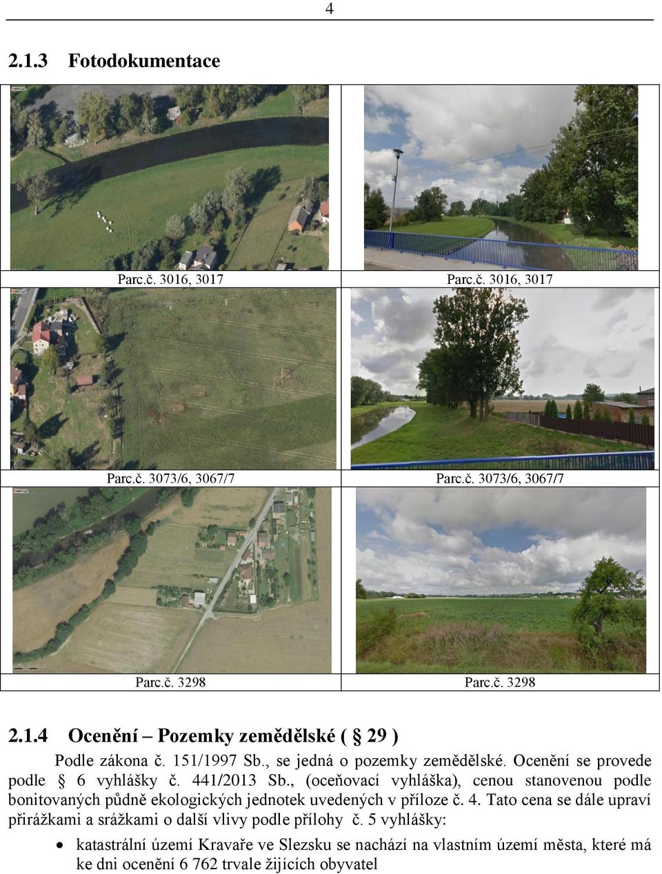 , (oceňovací vyhláška), cenou stanovenou podle bonitovaných půdně ekologických jednotek uvedených v příloze č. 4.