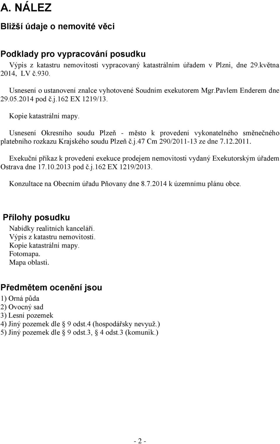 Usnesení Okresního soudu Plzeň - město k provedení vykonatelného směnečného platebního rozkazu Krajského soudu Plzeň č.j.47 Cm 290/2011-