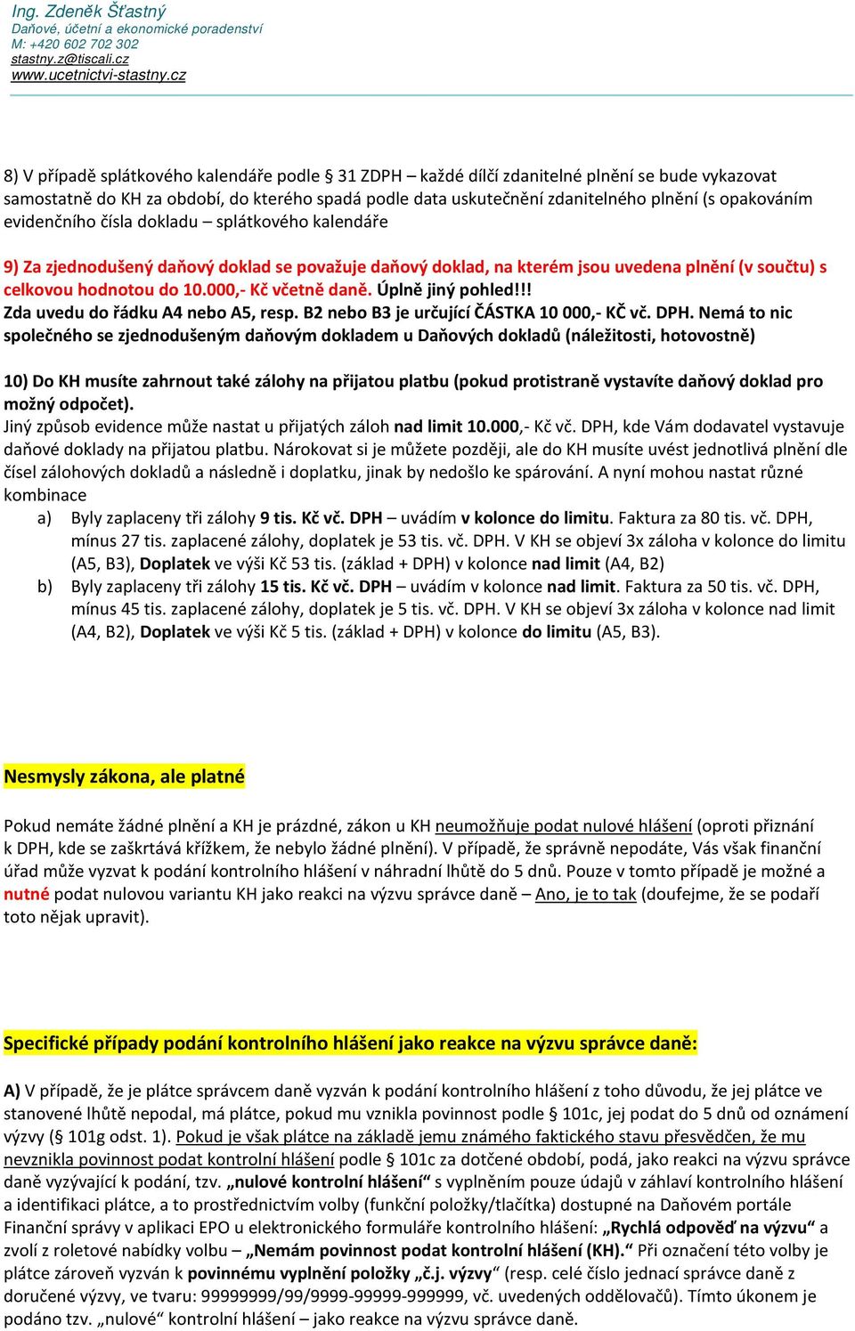 Úplně jiný pohled!!! Zda uvedu do řádku A4 nebo A5, resp. B2 nebo B3 je určující ČÁSTKA 10 000,- KČ vč. DPH.