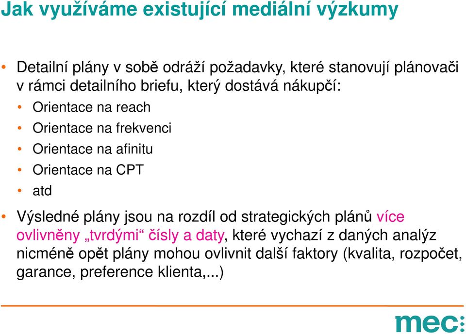 na CPT atd Výsledné plány jsou na rozdíl od strategických plánů více ovlivněny tvrdými čísly a daty, které vychazí