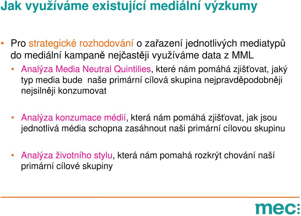 cílová skupina nejpravděpodobněji nejsilněji konzumovat Analýza konzumace médií, která nám pomáhá zjišťovat, jak jsou jednotlivá