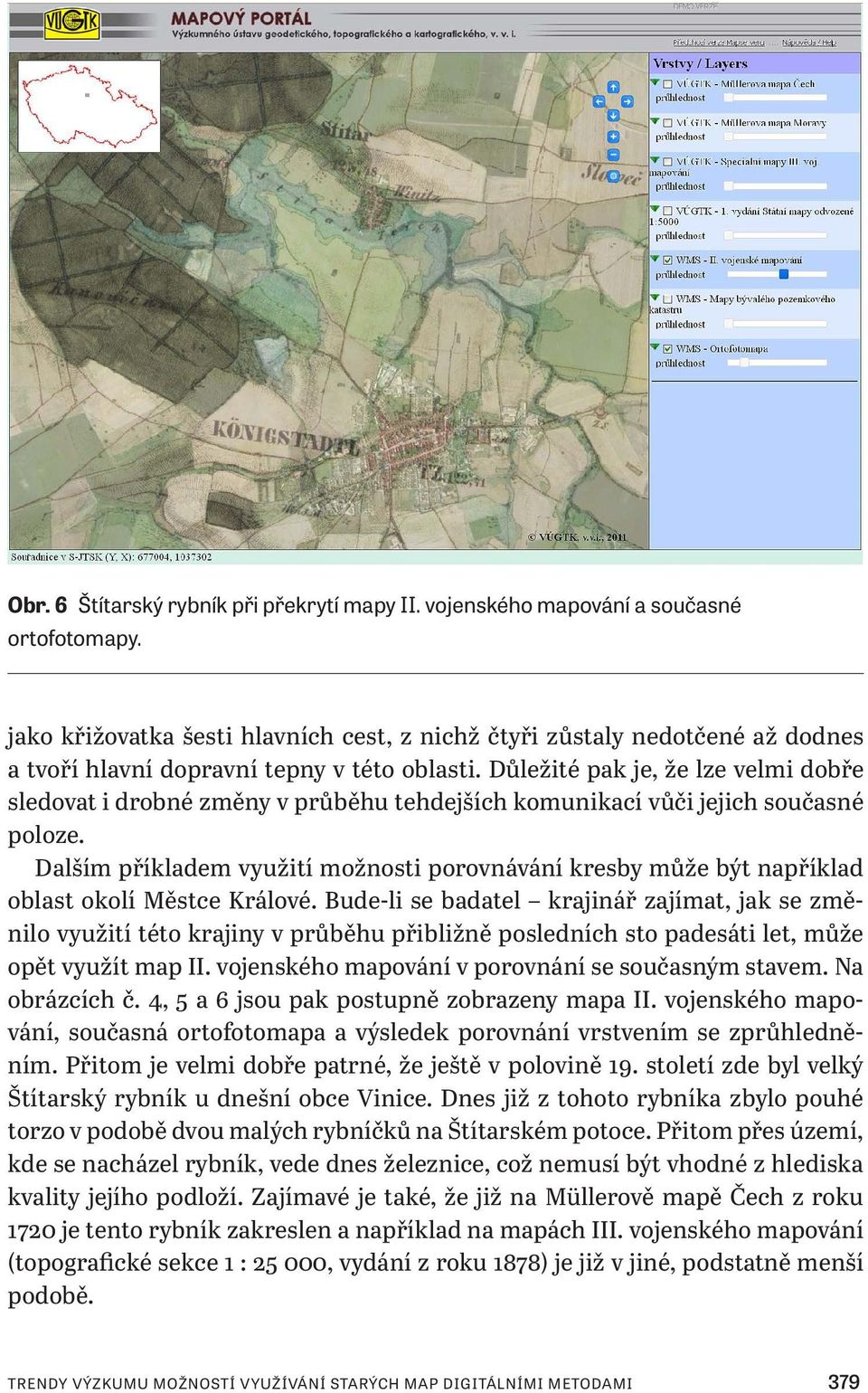 Důležité pak je, že lze velmi dobře sledovat i drobné změny v průběhu tehdejších komunikací vůči jejich současné poloze.