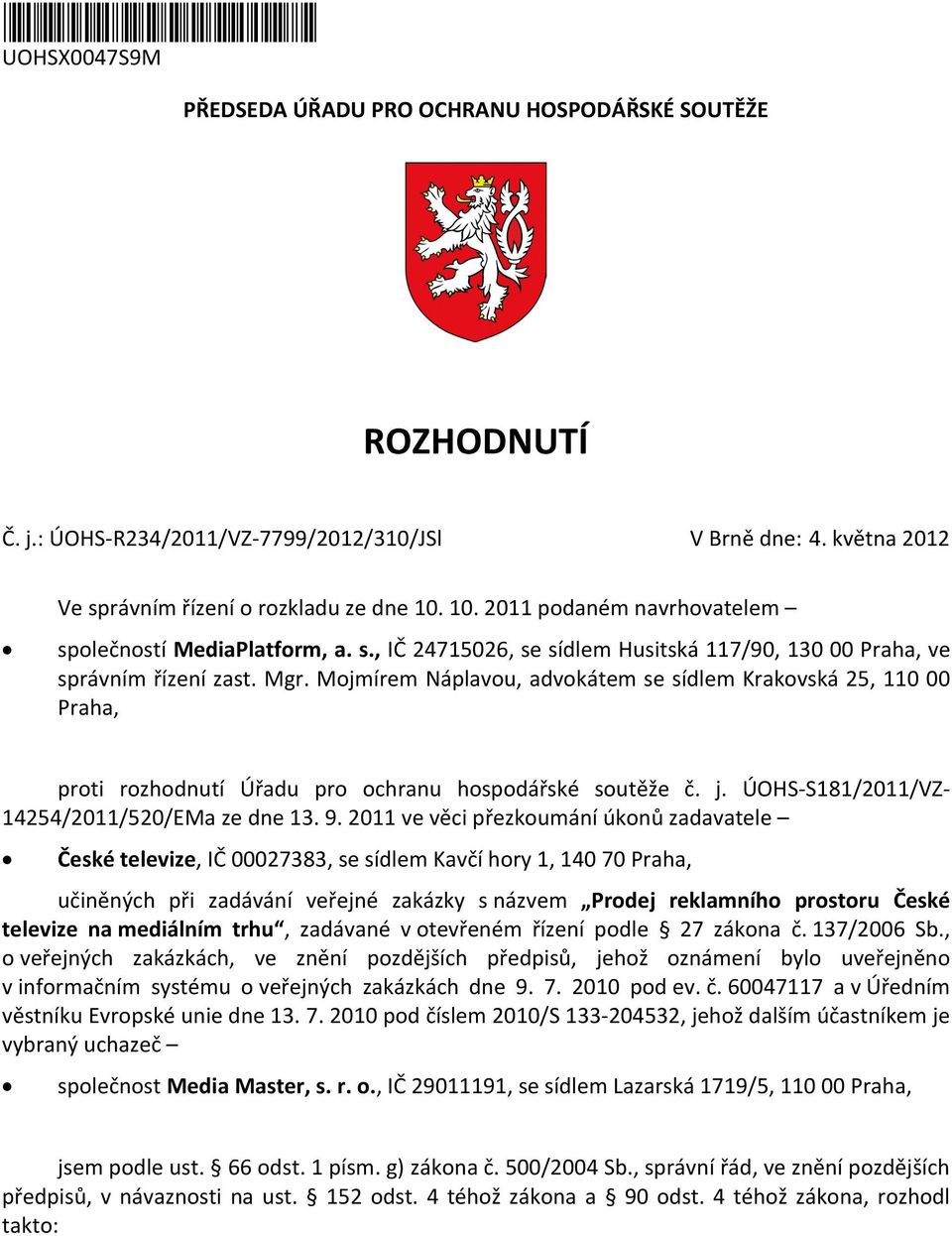 Mojmírem Náplavou, advokátem se sídlem Krakovská 25, 110 00 Praha, proti rozhodnutí Úřadu pro ochranu hospodářské soutěže č. j. ÚOHS-S181/2011/VZ- 14254/2011/520/EMa ze dne 13. 9.