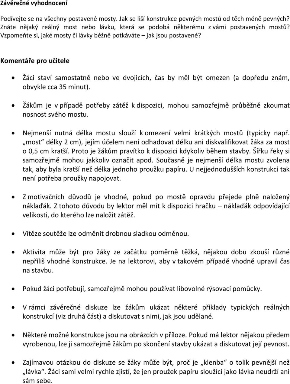 Komentáře pro učitele Žáci staví samostatně nebo ve dvojicích, čas by měl být omezen (a dopředu znám, obvykle cca 35 minut).