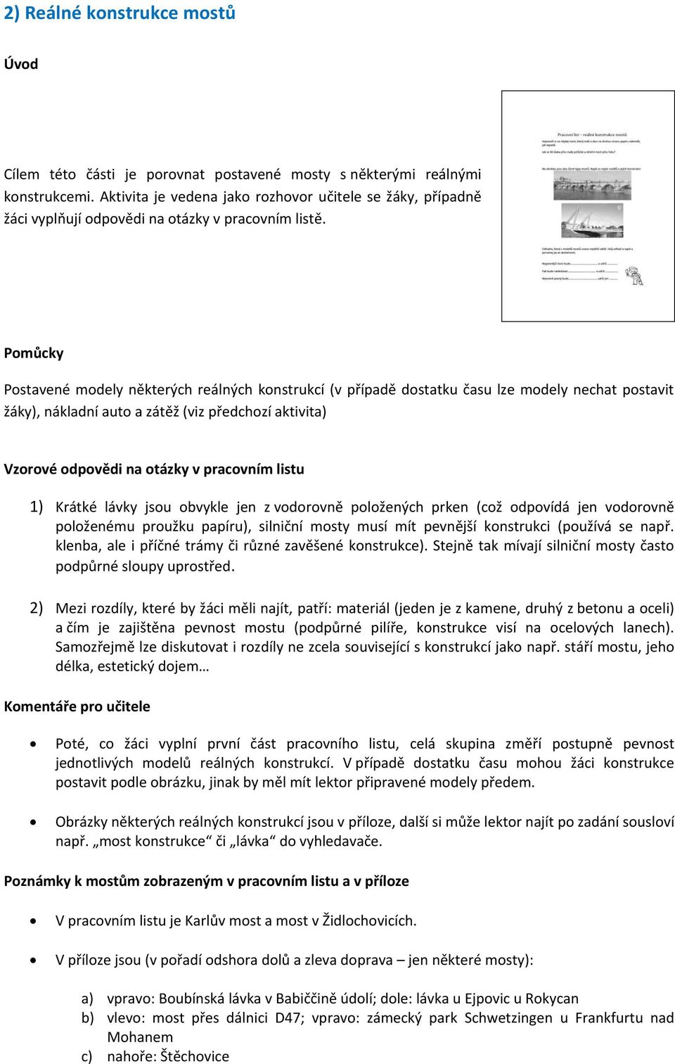 Pomůcky Postavené modely některých reálných konstrukcí (v případě dostatku času lze modely nechat postavit žáky), nákladní auto a zátěž (viz předchozí aktivita) Vzorové odpovědi na otázky v pracovním