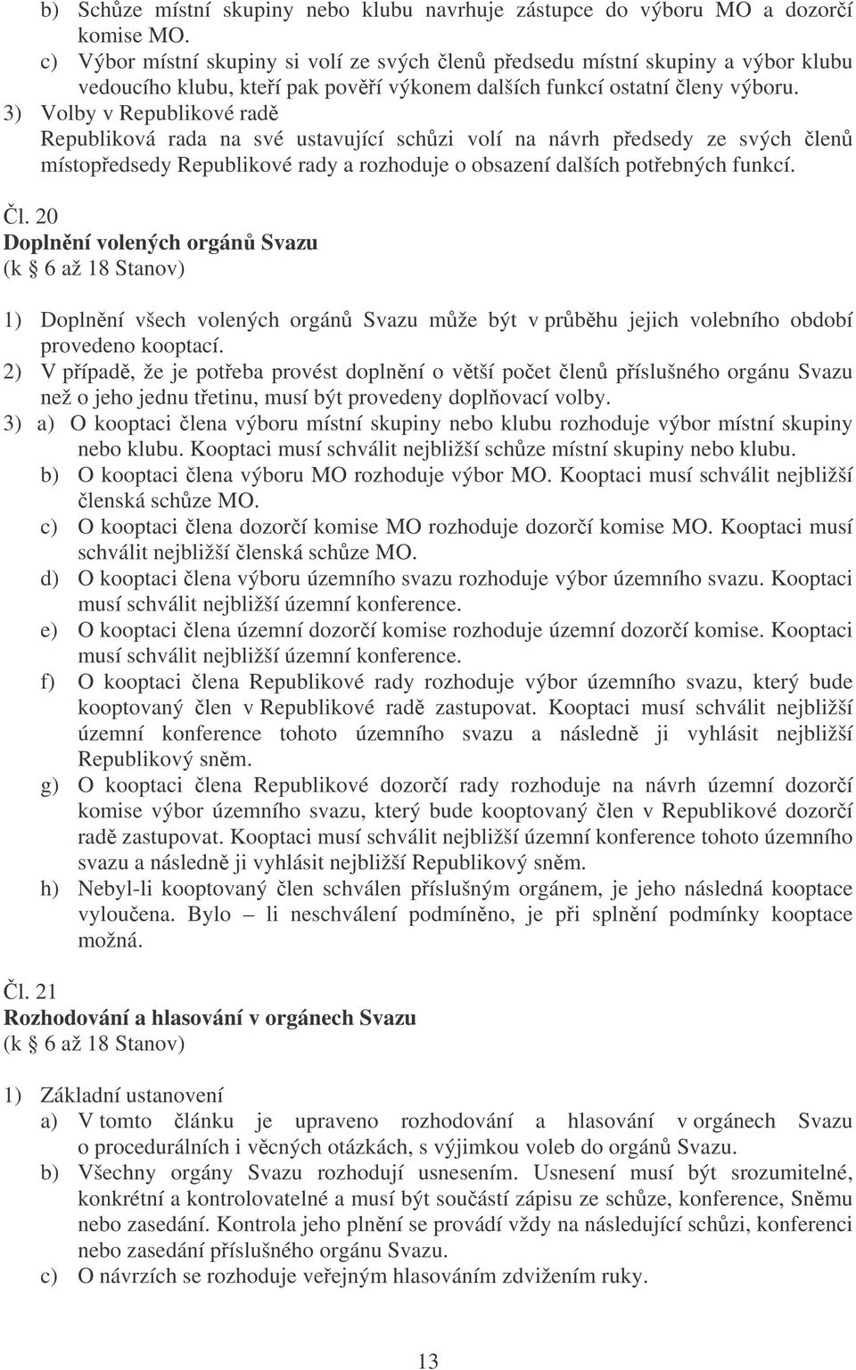 3) Volby v Republikové rad Republiková rada na své ustavující schzi volí na návrh pedsedy ze svých le